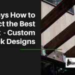 Custom Deck Design: 5 Ways How to Select the Best Deck